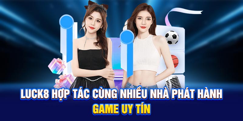 LUCK8 hợp tác cùng nhiều nhà phát hành game uy tín